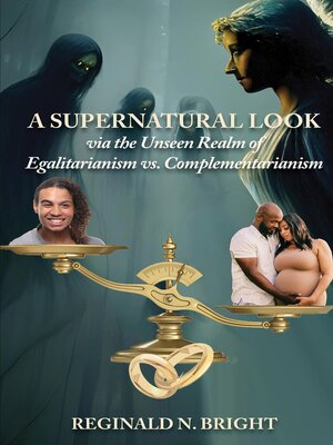 cover image of A Supernatural Look, Via the Unseen Realm, of Egalitarianism vs. Complementarianism